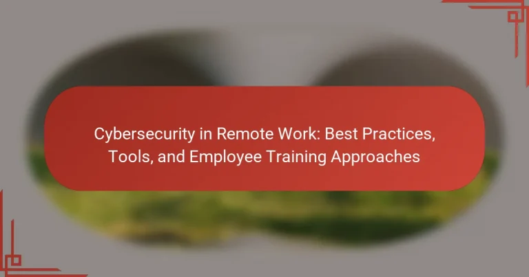 Cybersecurity in Remote Work: Best Practices, Tools, and Employee Training Approaches