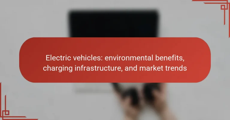 Electric vehicles: environmental benefits, charging infrastructure, and market trends