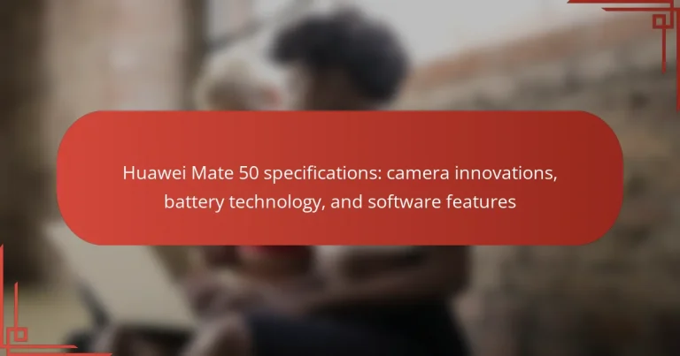 Huawei Mate 50 specifications: camera innovations, battery technology, and software features