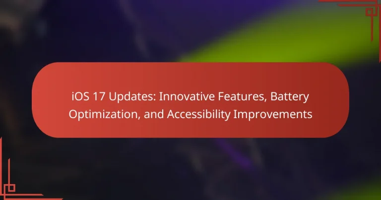 iOS 17 Updates: Innovative Features, Battery Optimization, and Accessibility Improvements