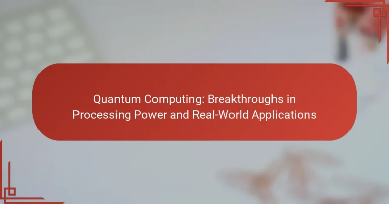 Quantum Computing: Breakthroughs in Processing Power and Real-World Applications