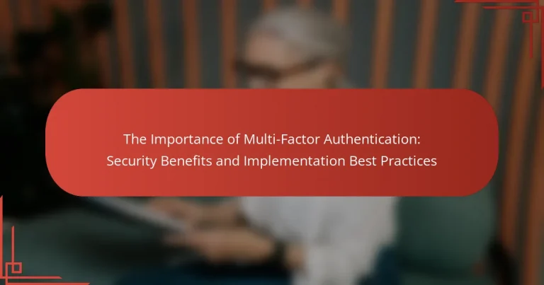 The Importance of Multi-Factor Authentication: Security Benefits and Implementation Best Practices