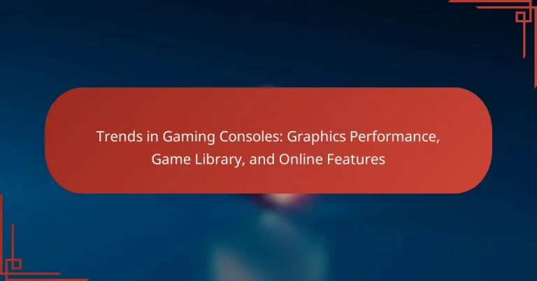 Trends in Gaming Consoles: Graphics Performance, Game Library, and Online Features