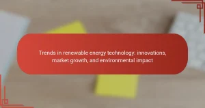 Trends in renewable energy technology: innovations, market growth, and environmental impact