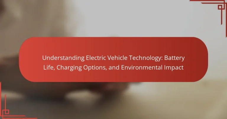 Understanding Electric Vehicle Technology: Battery Life, Charging Options, and Environmental Impact