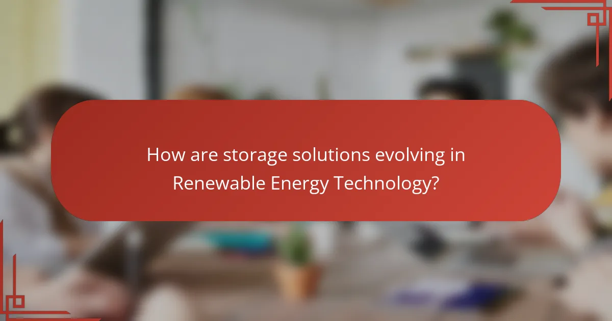 How are storage solutions evolving in Renewable Energy Technology?