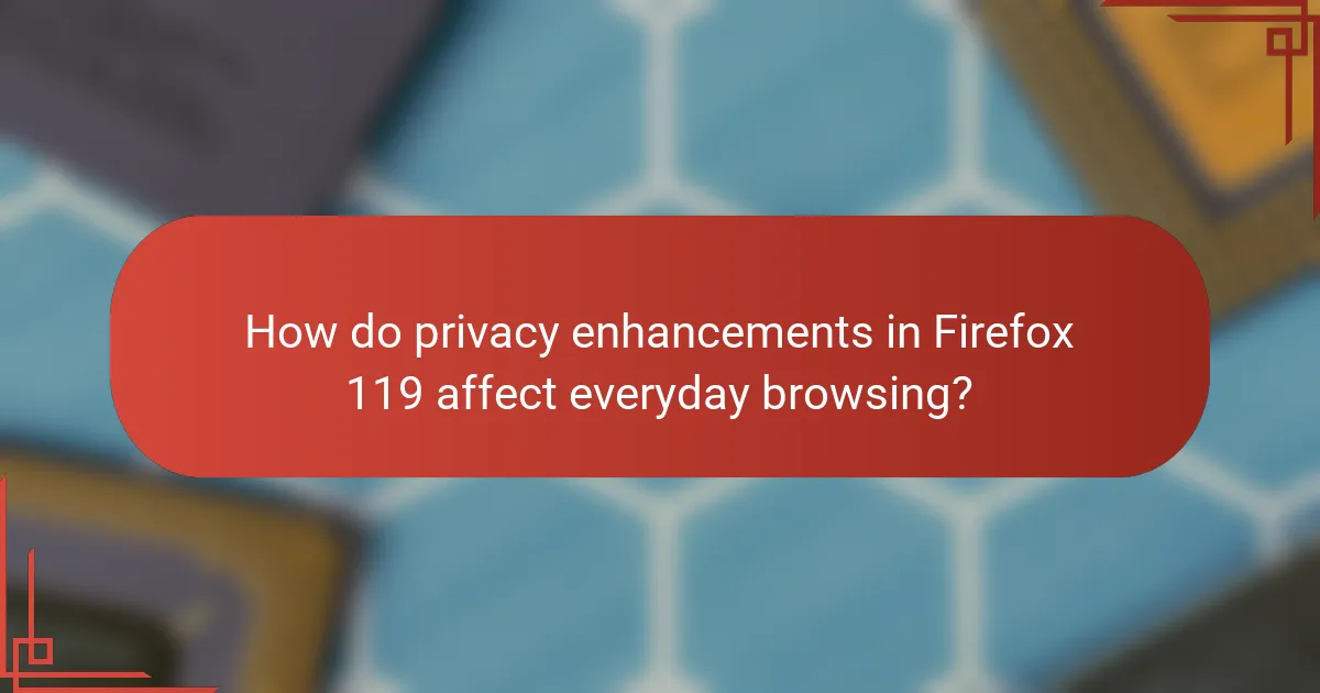 How do privacy enhancements in Firefox 119 affect everyday browsing?
