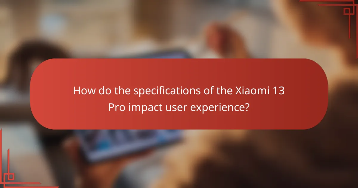 How do the specifications of the Xiaomi 13 Pro impact user experience?