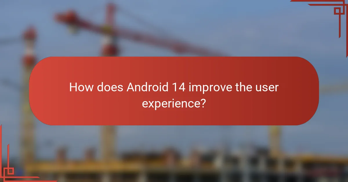 How does Android 14 improve the user experience?