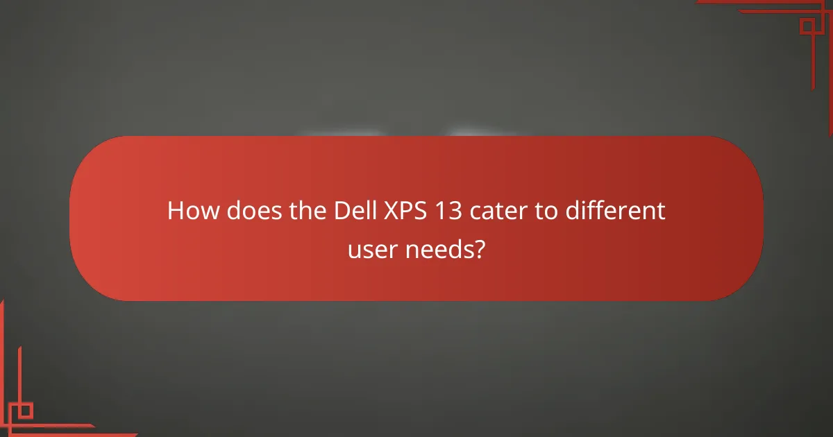How does the Dell XPS 13 cater to different user needs?