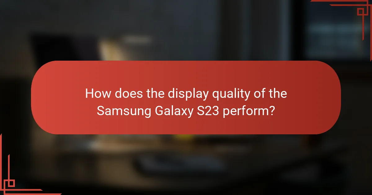 How does the display quality of the Samsung Galaxy S23 perform?