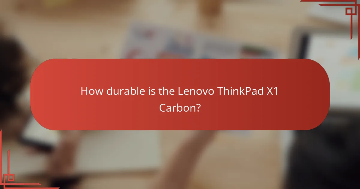 How durable is the Lenovo ThinkPad X1 Carbon?
