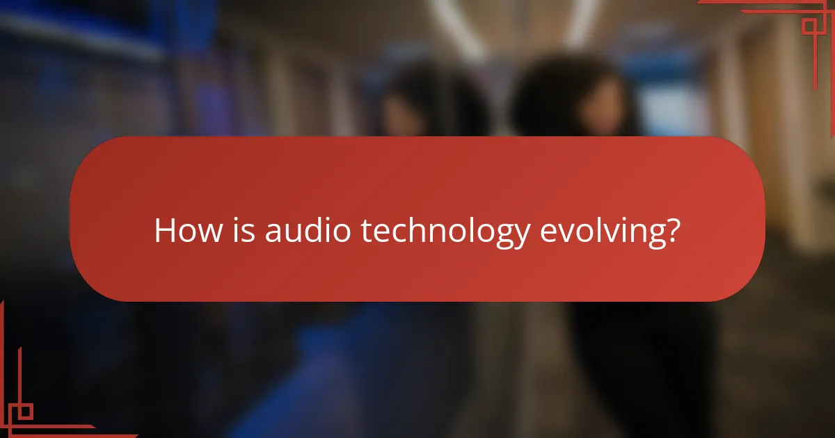 How is audio technology evolving?