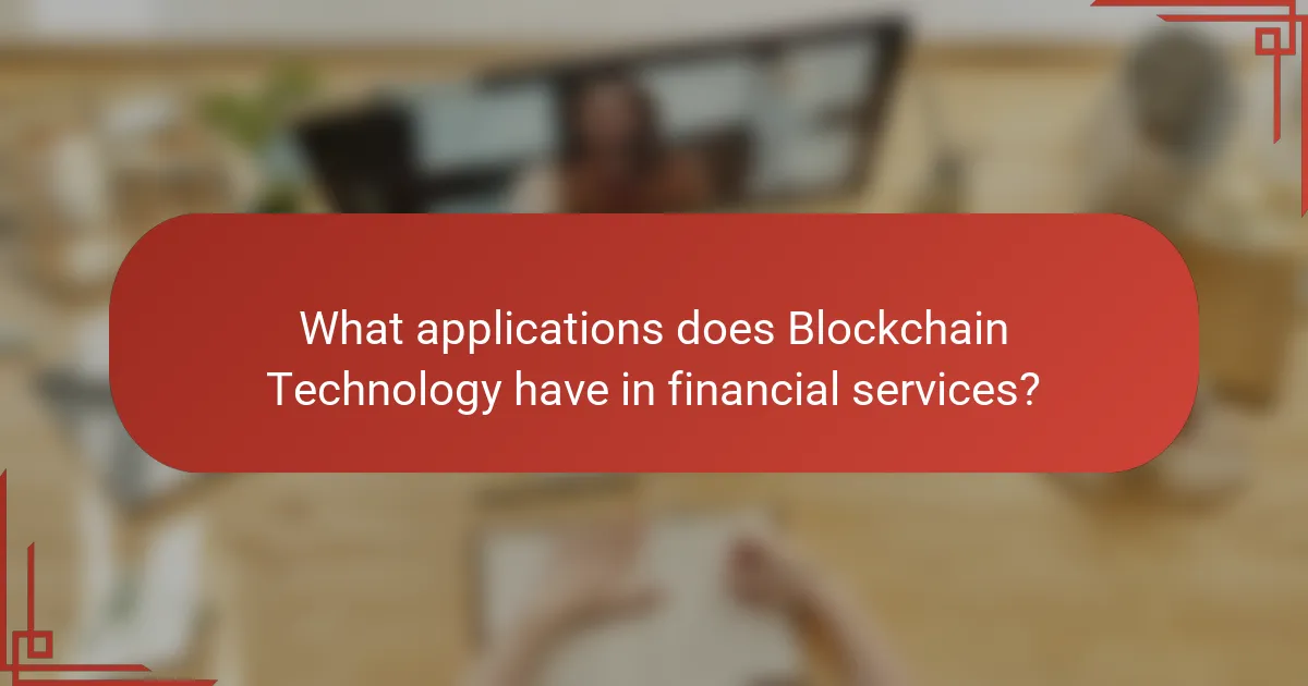 What applications does Blockchain Technology have in financial services?