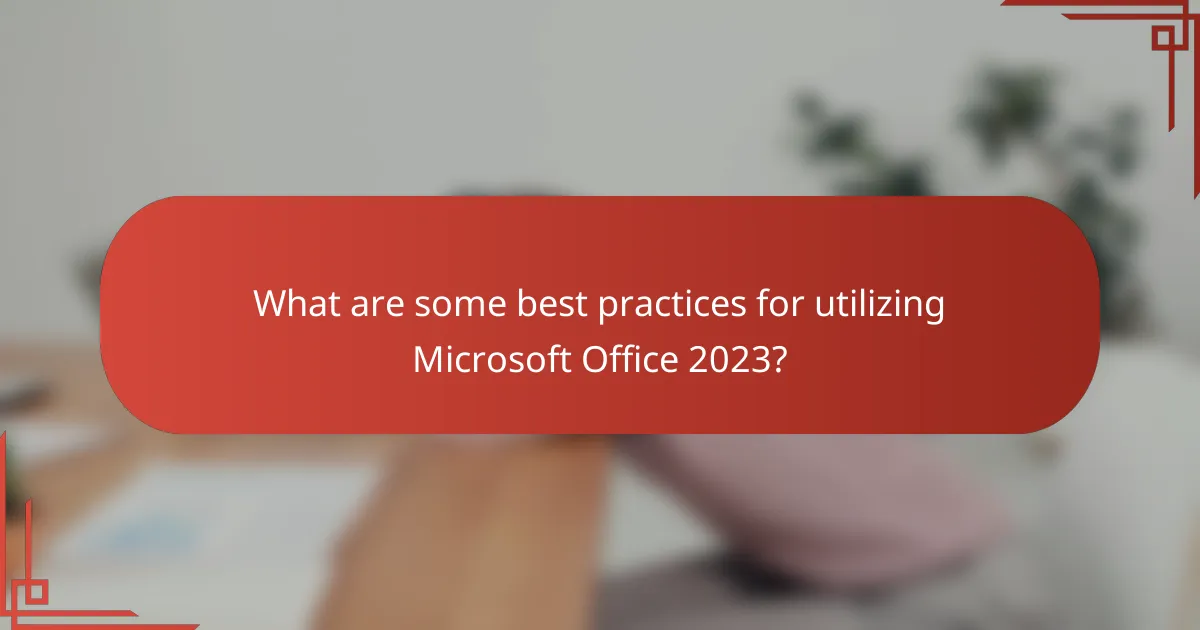 What are some best practices for utilizing Microsoft Office 2023?