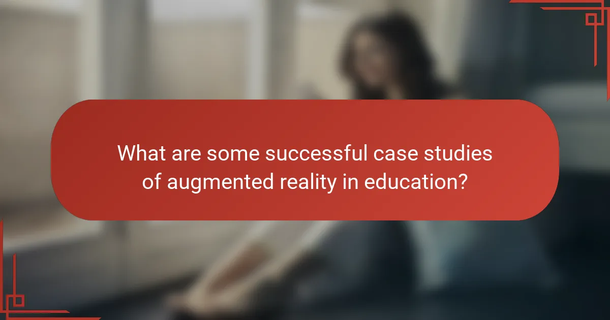 What are some successful case studies of augmented reality in education?