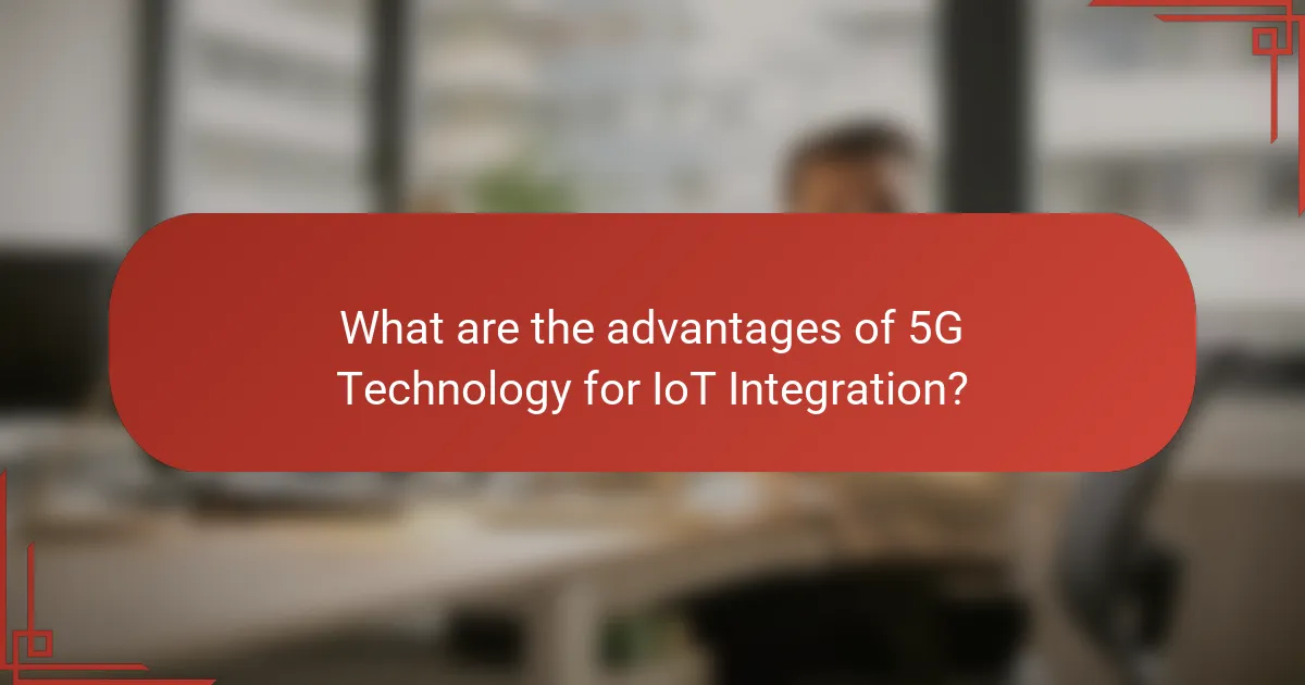What are the advantages of 5G Technology for IoT Integration?