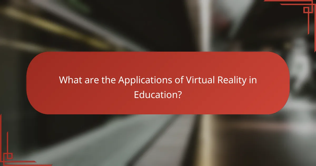 What are the Applications of Virtual Reality in Education?