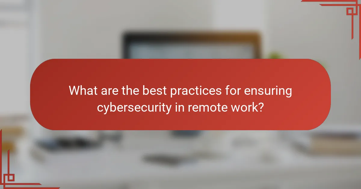What are the best practices for ensuring cybersecurity in remote work?