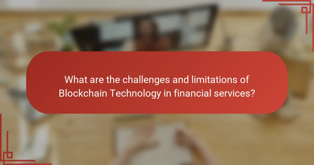 What are the challenges and limitations of Blockchain Technology in financial services?