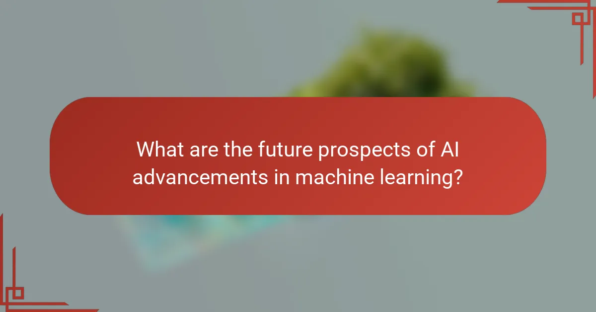 What are the future prospects of AI advancements in machine learning?