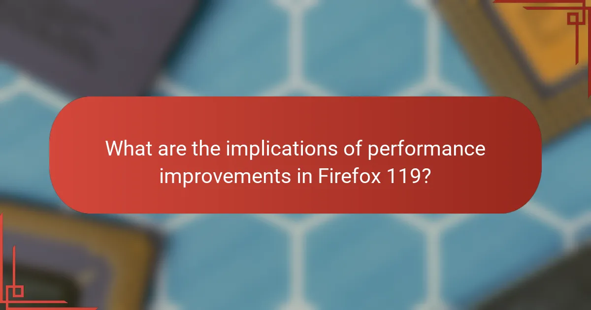What are the implications of performance improvements in Firefox 119?