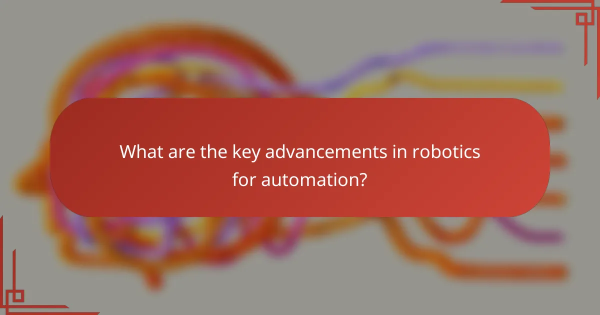 What are the key advancements in robotics for automation?