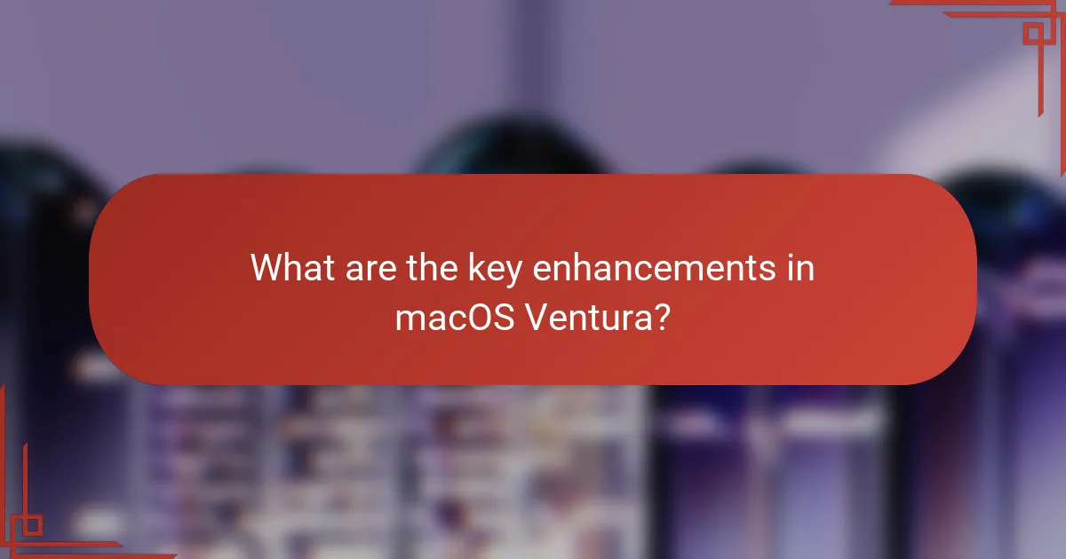What are the key enhancements in macOS Ventura?