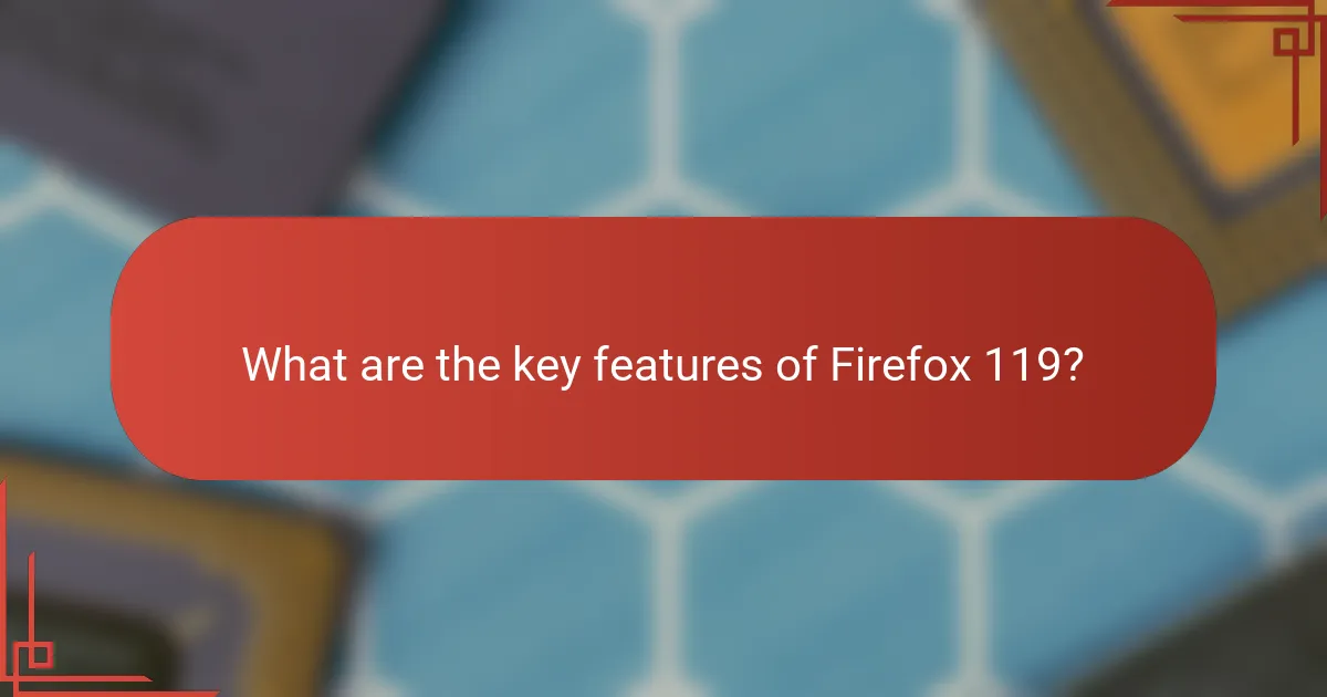 What are the key features of Firefox 119?