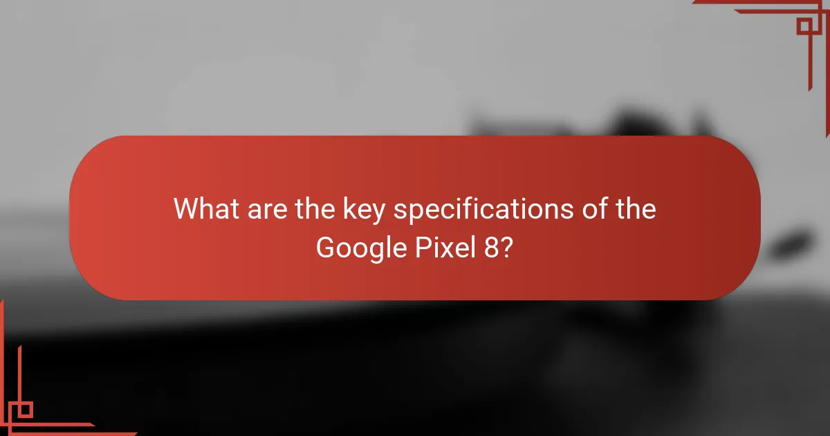 What are the key specifications of the Google Pixel 8?