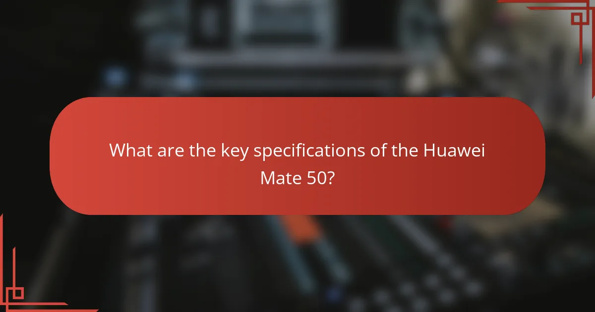 What are the key specifications of the Huawei Mate 50?