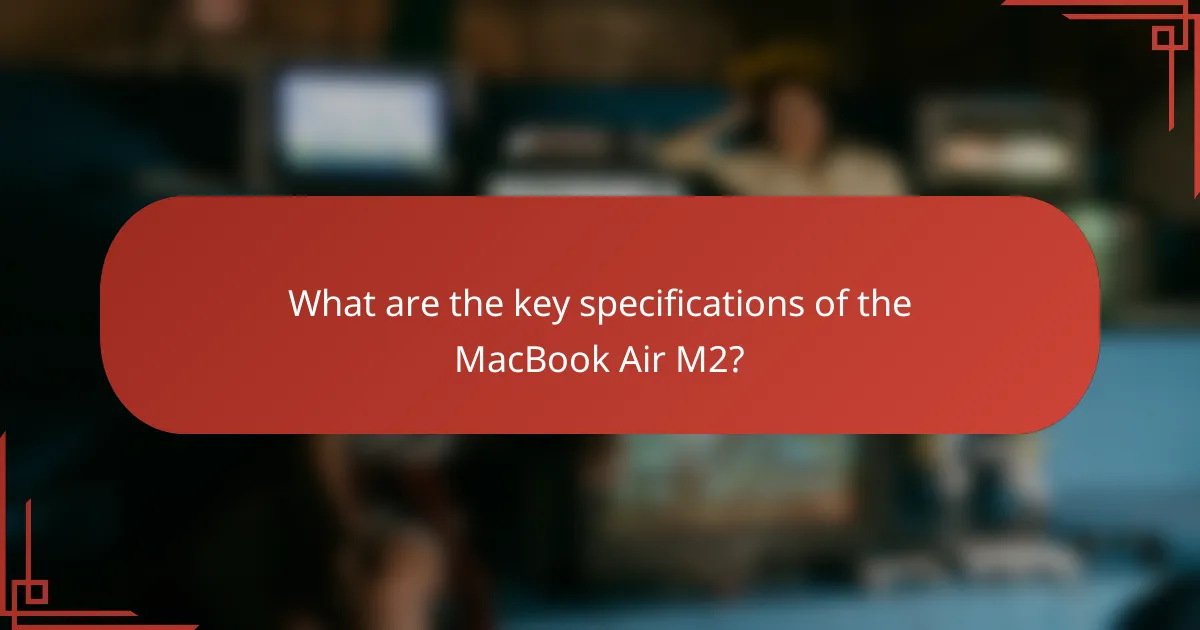 What are the key specifications of the MacBook Air M2?