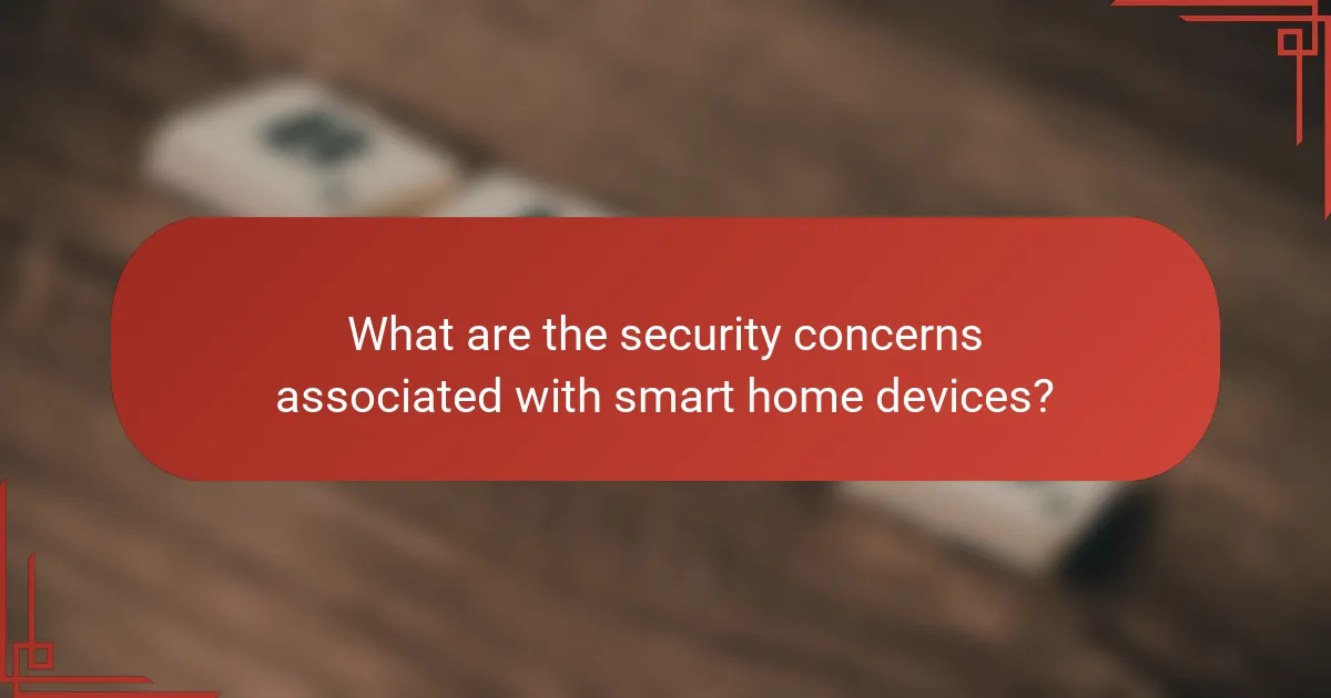 What are the security concerns associated with smart home devices?