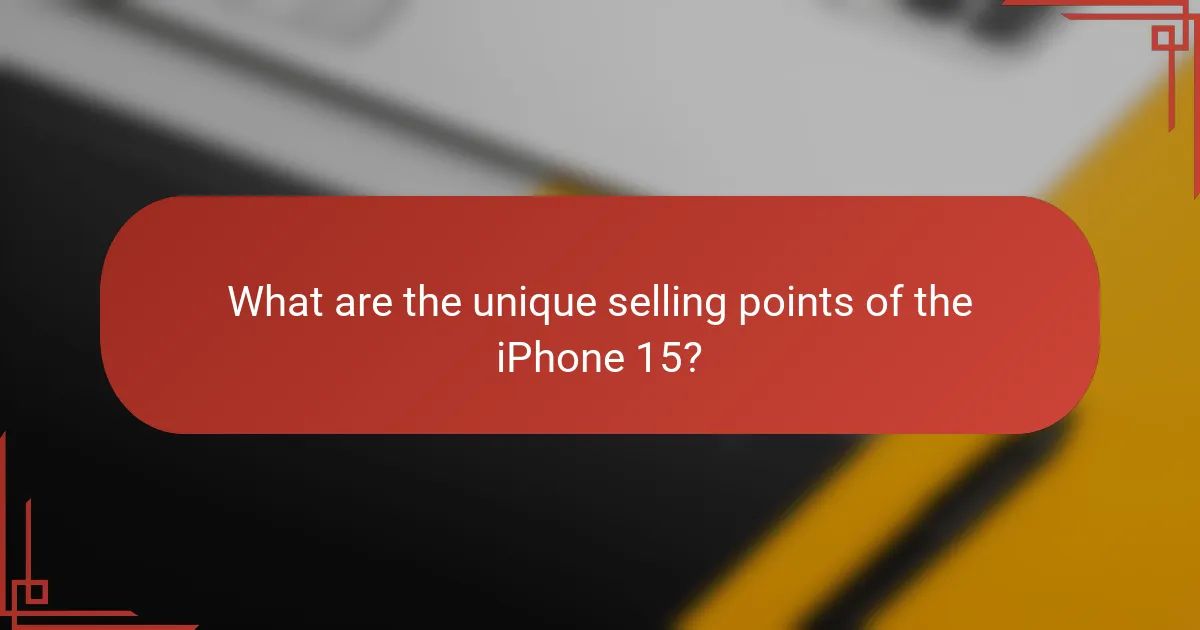 What are the unique selling points of the iPhone 15?
