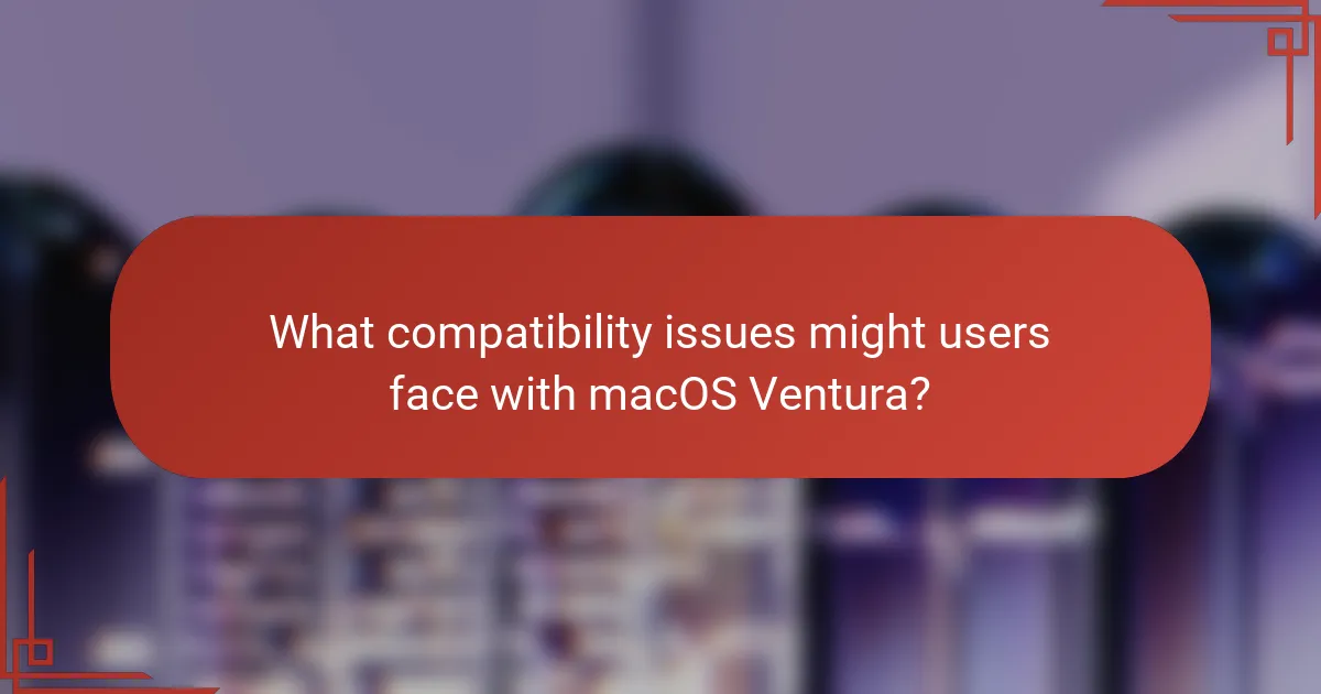 What compatibility issues might users face with macOS Ventura?