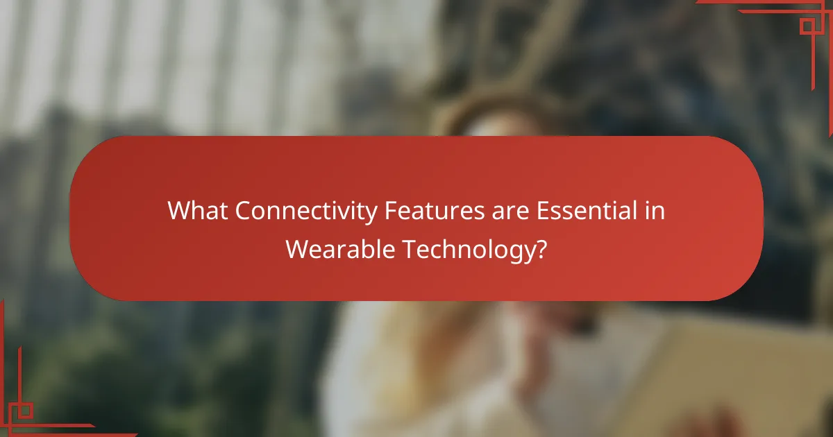 What Connectivity Features are Essential in Wearable Technology?