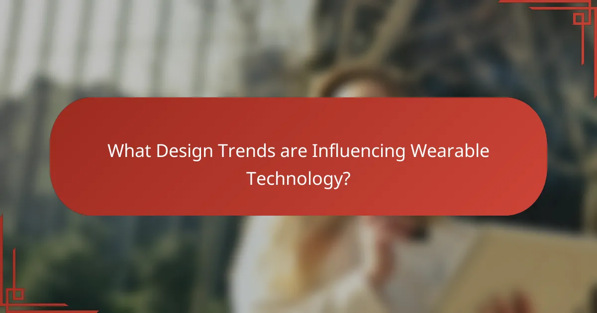 What Design Trends are Influencing Wearable Technology?