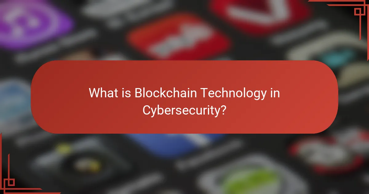 What is Blockchain Technology in Cybersecurity?