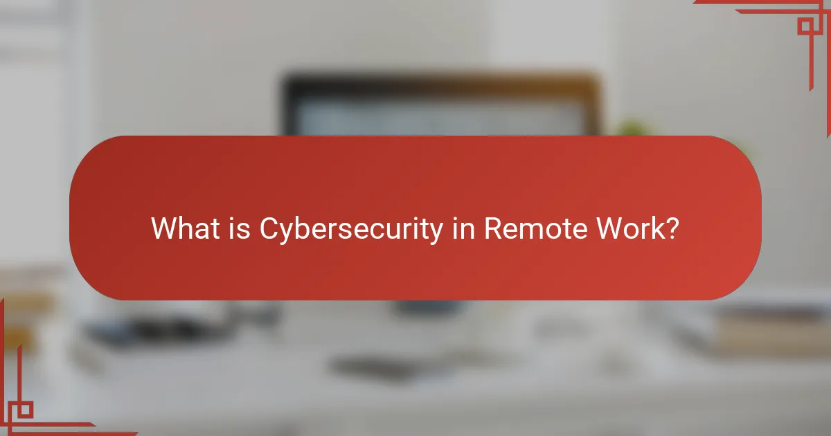 What is Cybersecurity in Remote Work?