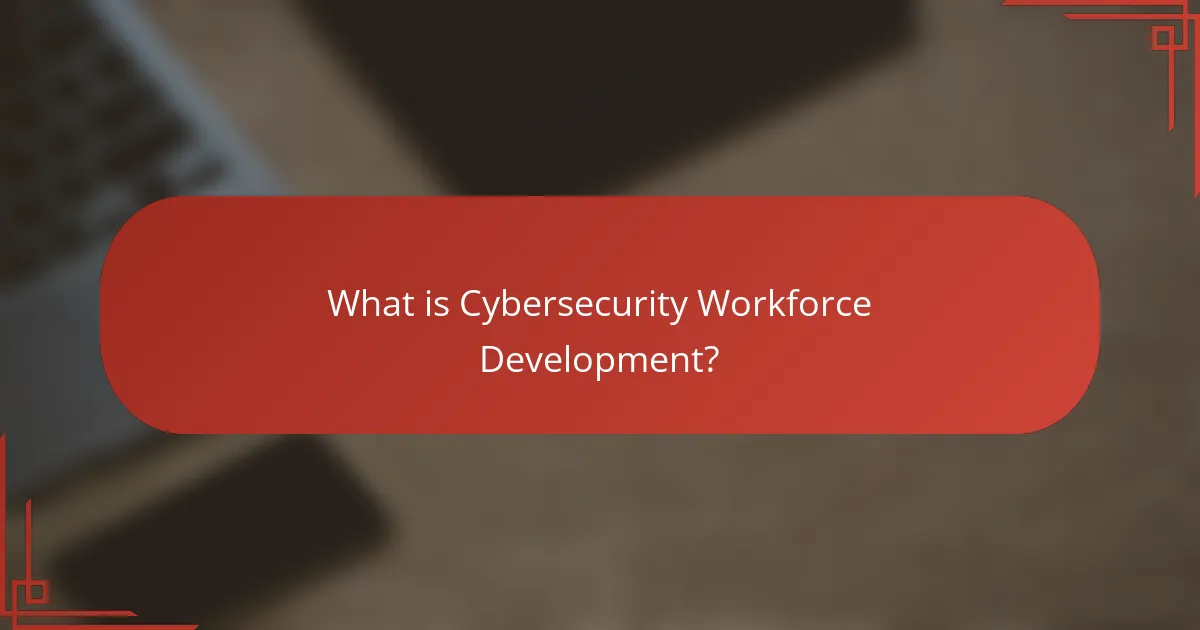What is Cybersecurity Workforce Development?