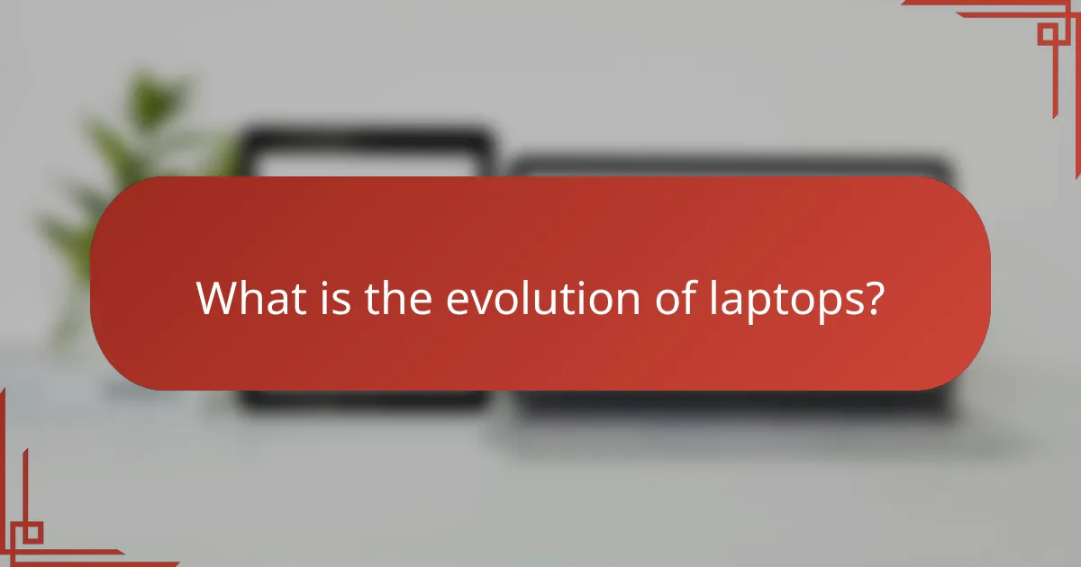 What is the evolution of laptops?
