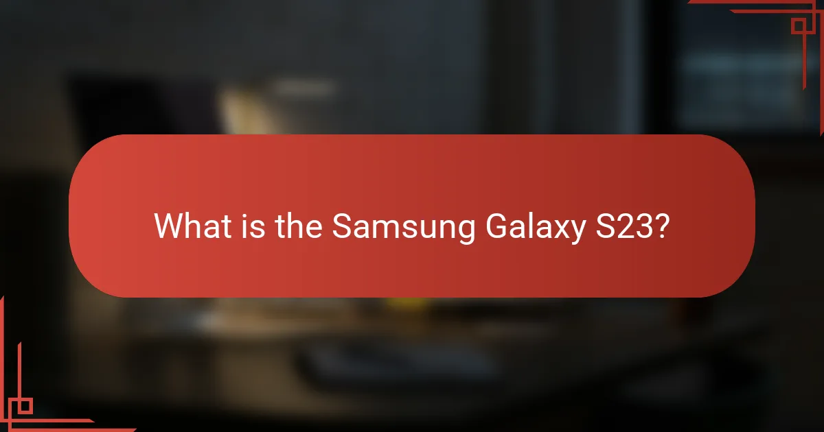 What is the Samsung Galaxy S23?