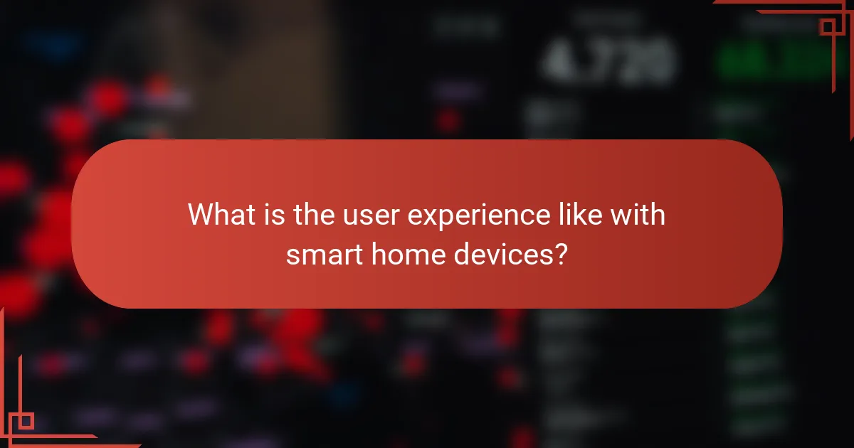 What is the user experience like with smart home devices?