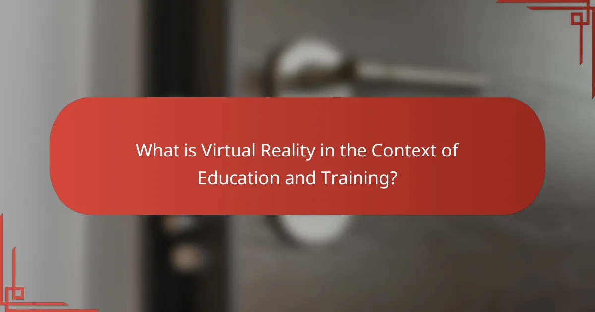 What is Virtual Reality in the Context of Education and Training?