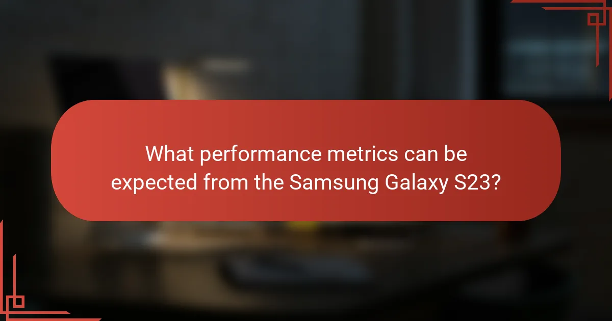 What performance metrics can be expected from the Samsung Galaxy S23?