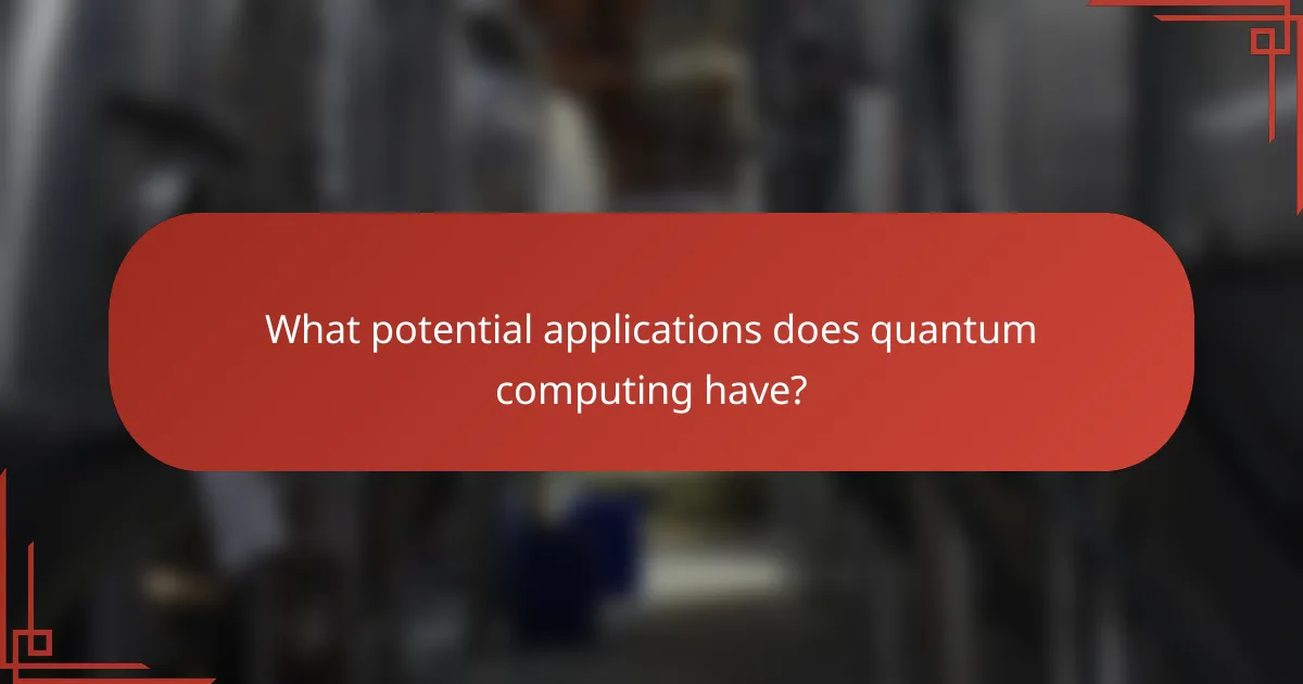 What potential applications does quantum computing have?
