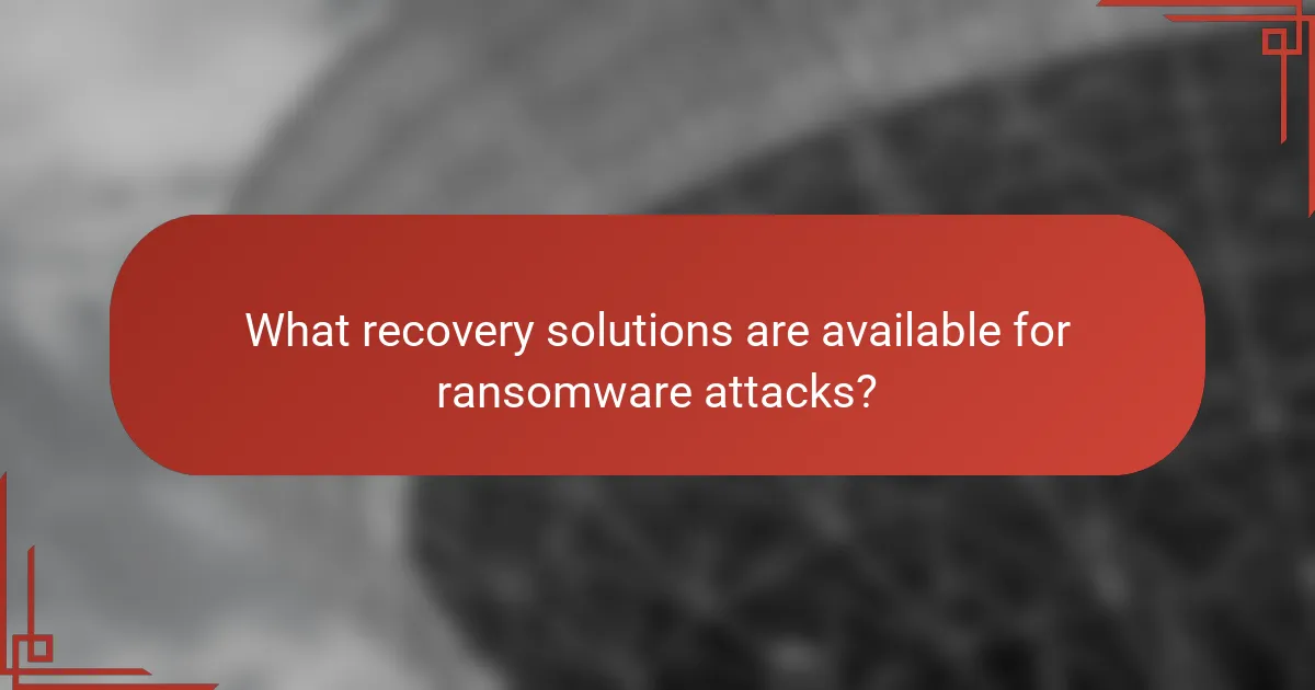 What recovery solutions are available for ransomware attacks?