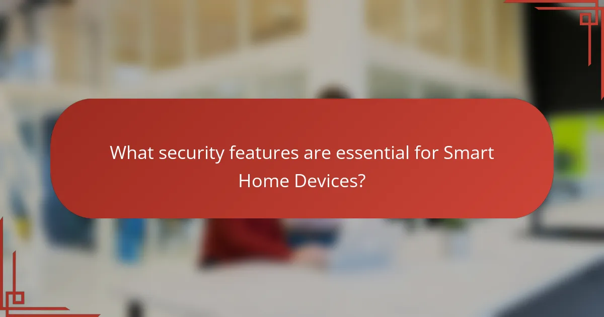 What security features are essential for Smart Home Devices?