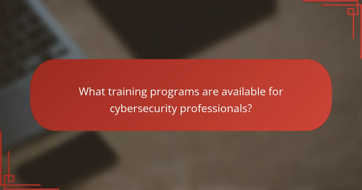 What training programs are available for cybersecurity professionals?