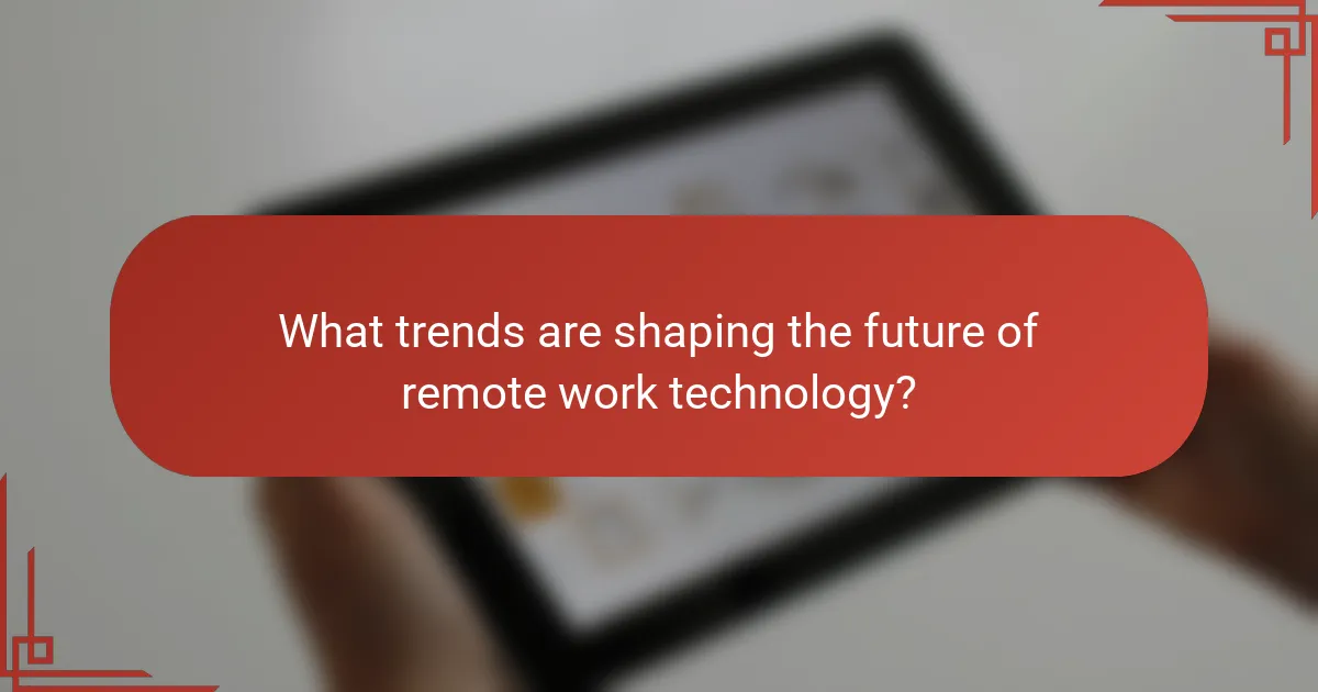 What trends are shaping the future of remote work technology?